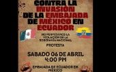 El principal motivo de la movilización,dicen, es protestar contra la invasión de la embajada mexicana en Ecuador, a la que perciben como una flagrante violación de la soberanía nacional.
